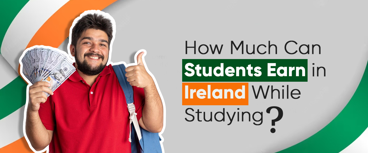 How Much Can Students Earn in Ireland While Studying