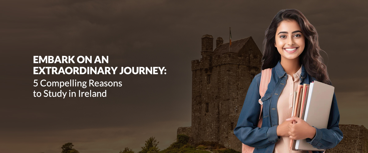 Embark on an Extraordinary Journey: 5 Compelling Reasons to Study in Ireland