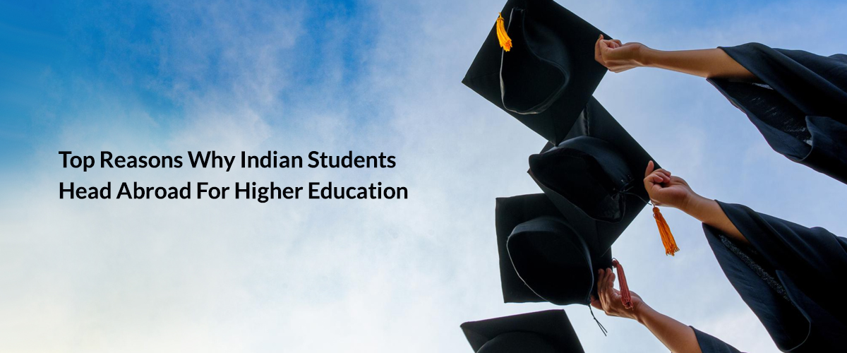 Top Reasons Why Indian Students Head Abroad For Higher Education