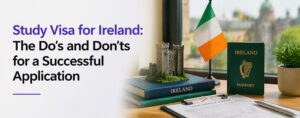 Study Visa for Ireland: The Do’s and Don’ts for a Successful Application