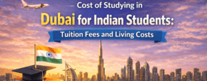 Cost of Studying in Dubai for Indian Students: Tuition Fees and Living Costs