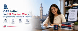 CAS Letter for UK Student Visa – Requirements, Process & Timeline