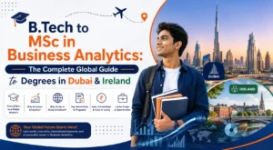 B.Tech to MSc in Business Analytics: The Complete Global Guide to Degrees in Dubai & Ireland