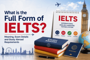 What is the Full Form of IELTS? Meaning, Exam Details and Study Abroad Requirements