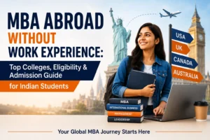 MBA Abroad Without Work Experience Top Colleges, Eligibility & Admission Guide for Indian Students